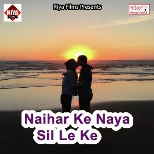 Naihar Ke Naya Sil Le Ke 